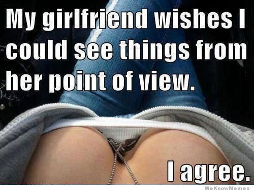 my-girlfriend-wishes-i-could-see-things-from-her-point-of-view.jpg